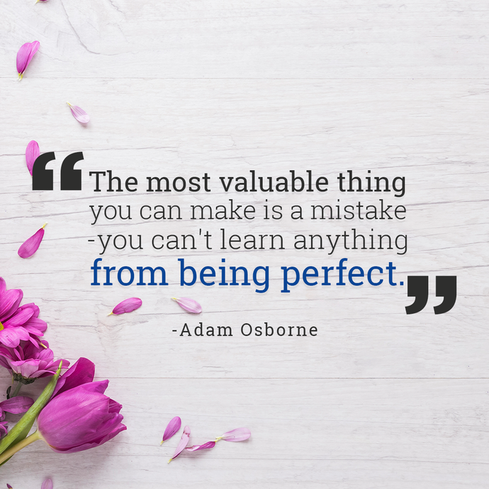 You Cannot Learn Anything from being Perfect!