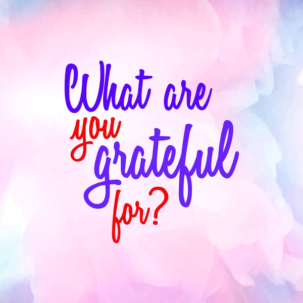 What are you grateful for?